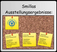 Smillas Ausstellungsergebnisse: